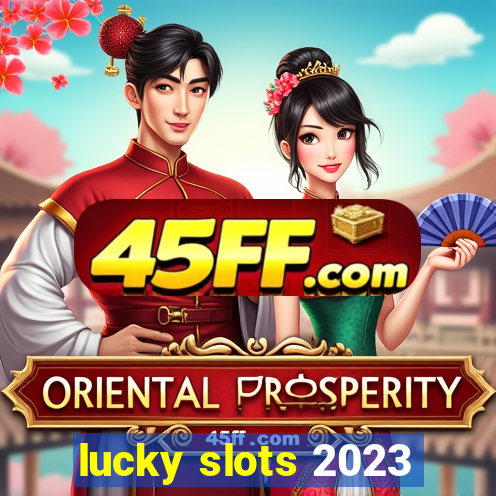 lucky slots 2023